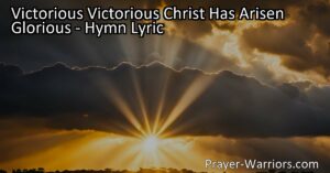 Experience the joy and hope of Christ's victorious resurrection in the hymn "Victorious! Victorious! Christ Has Arisen Glorious." Celebrate the triumph over death and embrace the promise of eternal life. Join in the joyful proclamation of Christ's glorious resurrection.