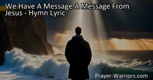 "We Have A Message: A Message From Jesus - Find hope