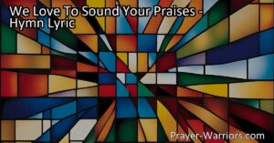 We Love To Sound Your Praises: Honoring God in Times of Grief. Explore the tension between celebrating God's love and acknowledging the grief in the world. Find hope and ways to actively work for His kingdom. Join us in singing praises and being moved to action.