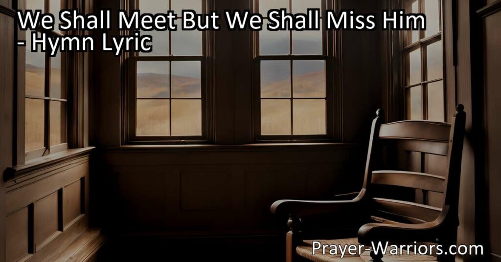 Remembering a loved one in the heartfelt hymn "We Shall Meet But We Shall Miss Him." Understanding the pain of loss