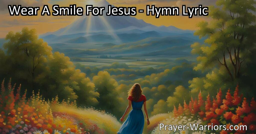 Spread happiness and bring light to the world by wearing a smile for Jesus. Find joy