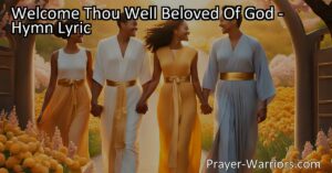 Discover the meaning and significance behind the hymn "Welcome Thou Well Beloved of God." Explore acceptance