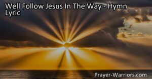 "We'll Follow Jesus in the Way" - A beautiful hymn that teaches us about love