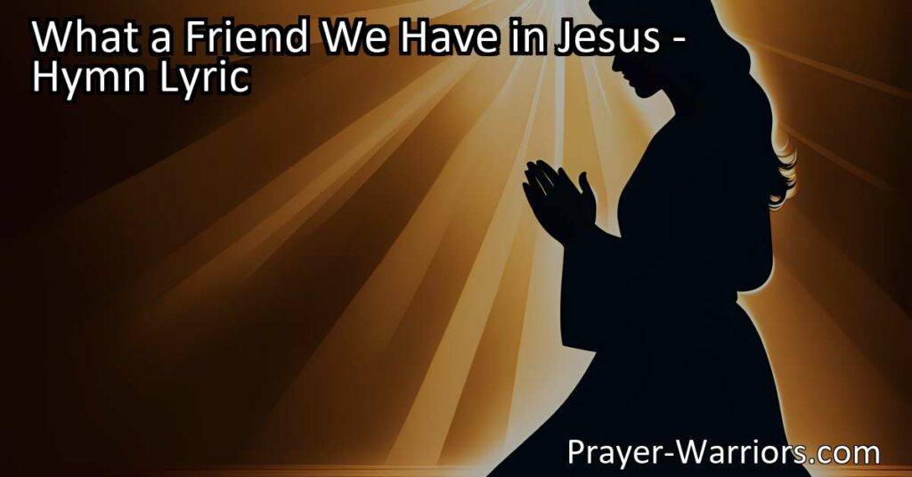 Discover the peace and strength found in prayer with "What A Friend We Have In Jesus." Bring all your sins