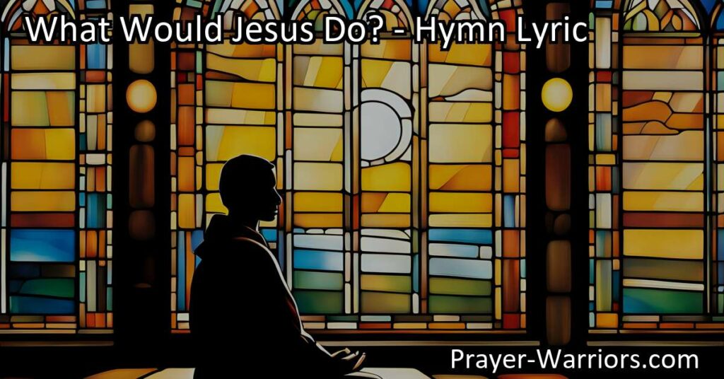 Discover how asking "What would Jesus do?" can guide us in moments of doubt