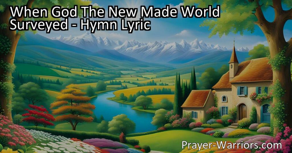 Experience the beauty of nature: "When God The New Made World Surveyed" hymn celebrates the divine design and wonders that surround us. Marvel at the evidence of God's goodness and love.
