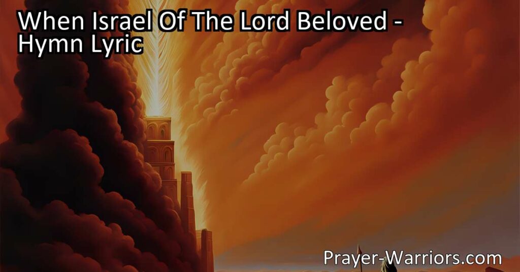 Discover the profound message of "When Israel Of The Lord Beloved" hymn