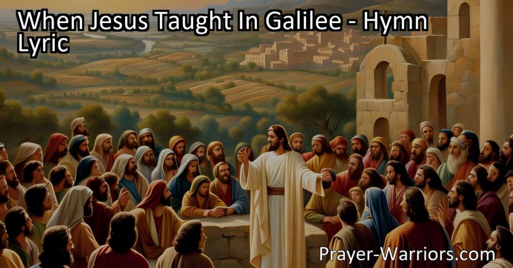 When Jesus Taught In Galilee: Discover the profound message of hope and inclusion that Jesus shared during his time on earth. Spread the message of acceptance and grace to all. Embrace Jesus' ability to receive sinners and be agents of love and compassion in a world that needs it the most.