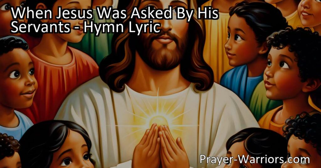 Discover the lesson of humility and compassion in the hymn "When Jesus Was Asked By His Servants." Learn how to find true greatness in the eyes of our Master and ensure a welcome into Heaven.
