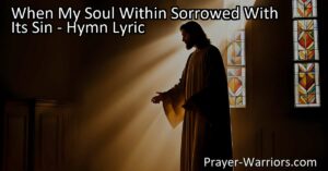 "When My Soul Within Sorrowed With Its Sin: Find Hope in Jesus. Discover the transformative power of His love and find comfort