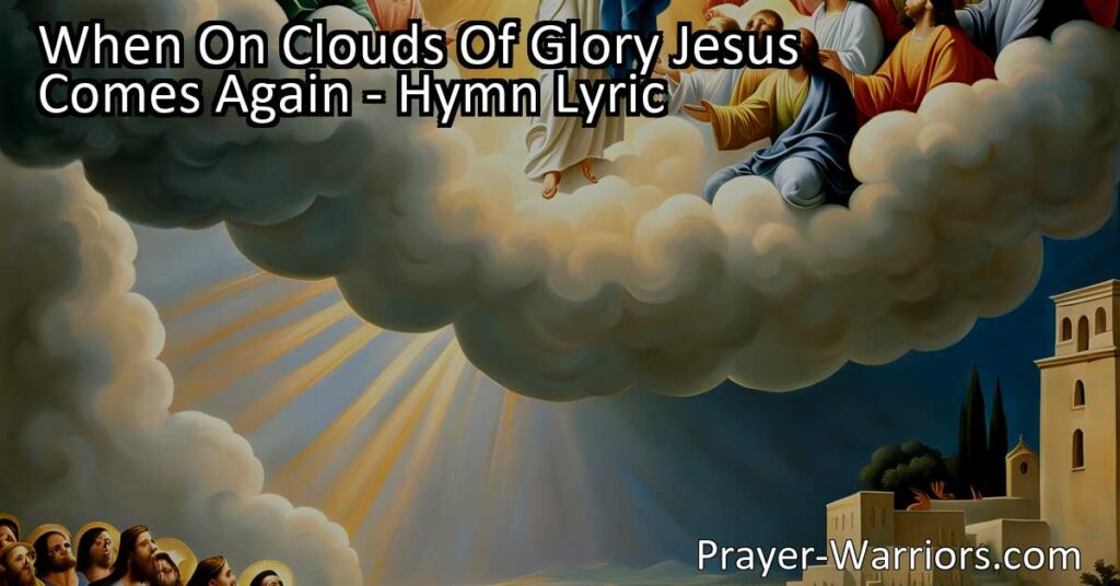 Discover the profound message of the hymn "When on Clouds of Glory