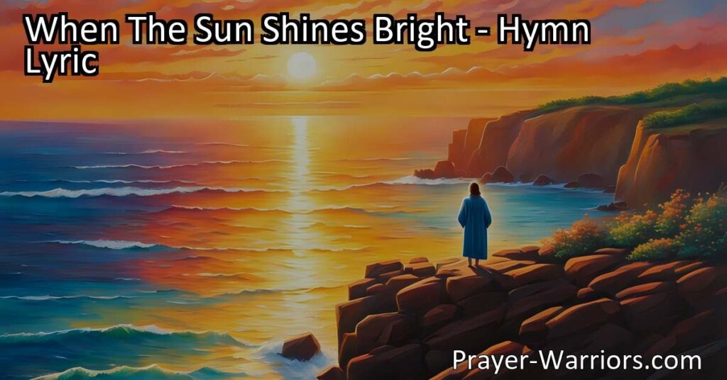 Find comfort and support in Jesus. When the sun shines bright