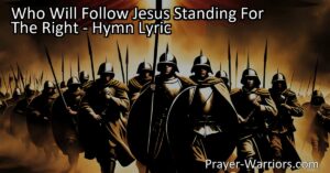 Discover the powerful hymn "Who Will Follow Jesus Standing For The Right" that calls us to stand up for what is right and wholeheartedly follow Jesus in our daily lives. Join the faithful disciples who are ready to answer the call.