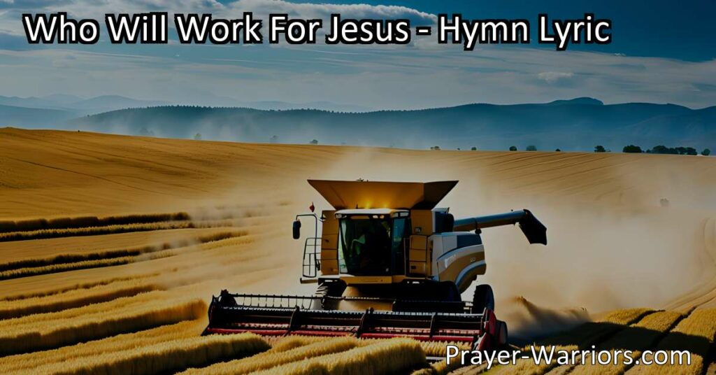 Who Will Work for Jesus: Join the Mission Band and Make a Difference in the Harvest Field. Answer the Call