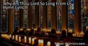 Discover the heartfelt plea of "Why Art Thou Lord So Long From Us" hymn