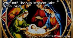 Experience the symbolism of Christ's birth and the renewal of the world in the hymn "Why Doth The Sun Reorient Take." Explore the profound impact of Jesus' light on humanity and embrace hope and salvation.