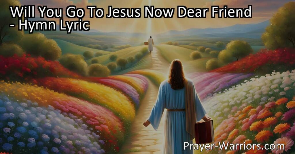 Answer the call of Jesus! Discover His boundless love and salvation. Explore the hymn "Will You Go To Jesus Now Dear Friend" and embrace a brighter future. Join the journey today.