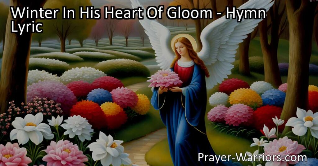 Experience the transformative power of winter's gloom as it sings a hopeful hymn for the coming bloom. Embrace the promise of an eternal spring where decay is no more and our Redeemer comes again. Winter In His Heart Of Gloom: A Hopeful Hymn for the Coming Bloom.
