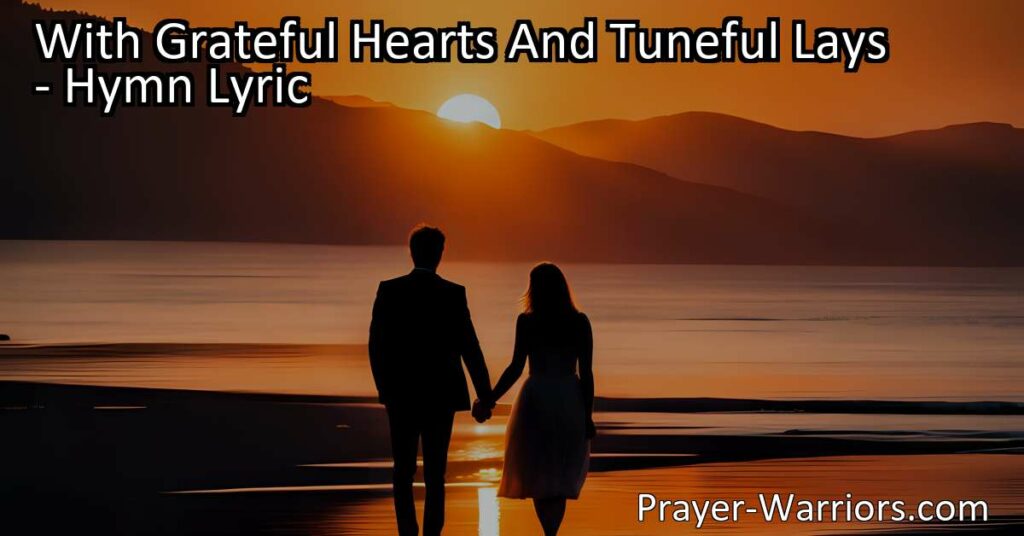 Celebrate the Power of Gratitude and Song with "With Grateful Hearts And Tuneful Lays" Hymn. Express your thankfulness to God and connect with something greater through music. Join us in praising and worshiping our heavenly Father.