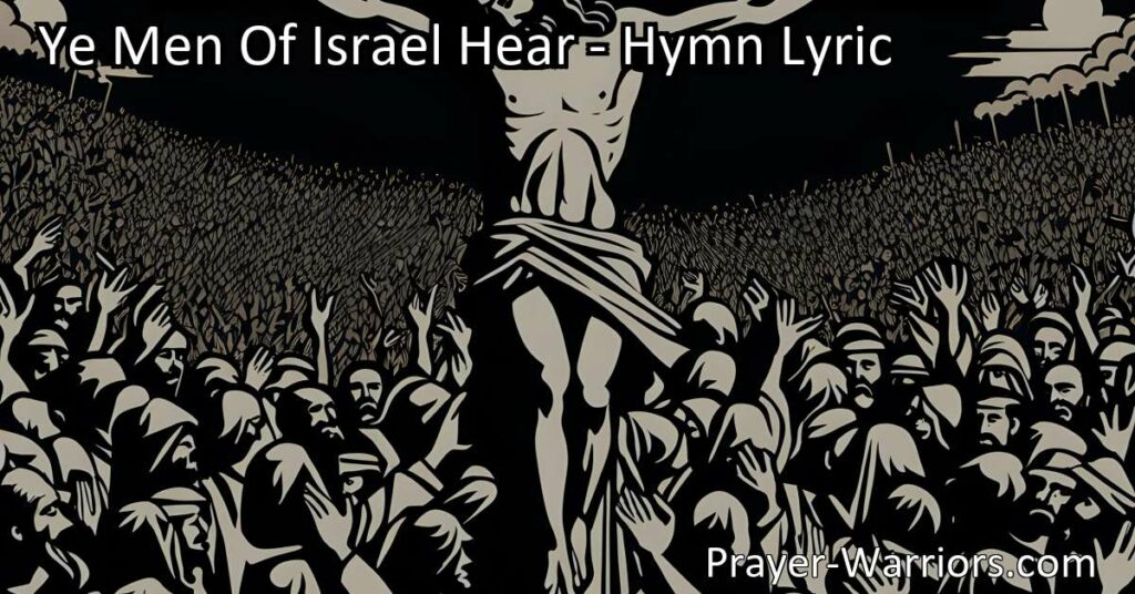 Experience the profound truth and grace of Jesus in the hymn "Ye Men of Israel Hear." Understand the message of salvation