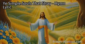 Embrace the Path of Peace and Wisdom with "Ye Simple Souls That Stray." Find guidance