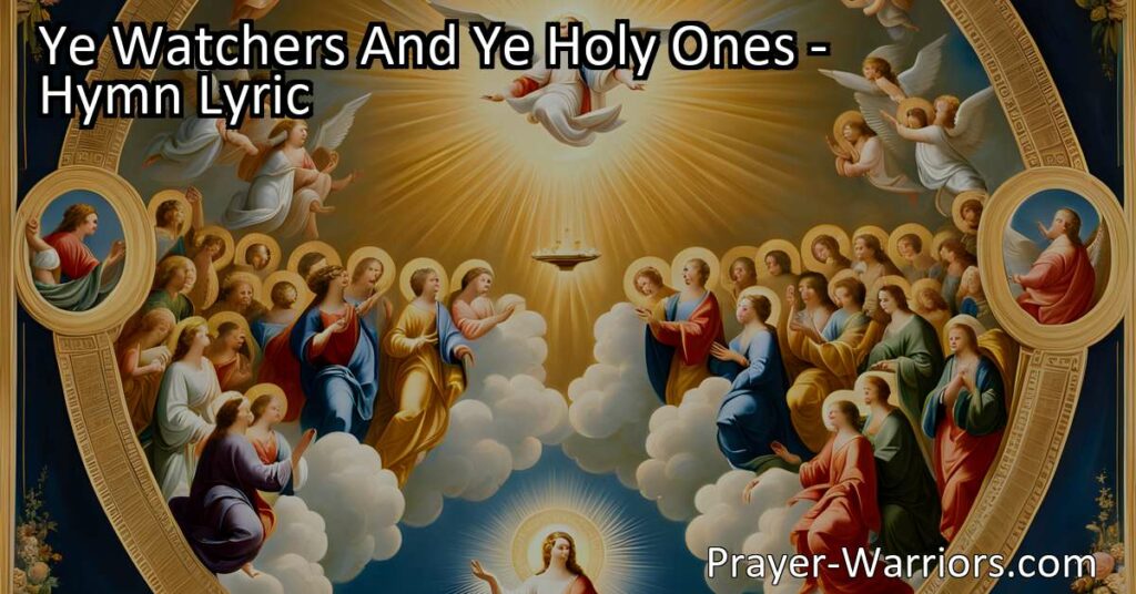 Experience the joy of unity and celebration with the hymn "Ye Watchers And Ye Holy Ones." Join the celestial choir and raise your voice in praise. Alleluia!