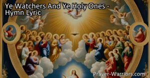 Experience the joy of unity and celebration with the hymn "Ye Watchers And Ye Holy Ones." Join the celestial choir and raise your voice in praise. Alleluia!