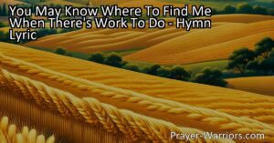 Find me when there's work to do- hymn analysis. Discover the message of dedication