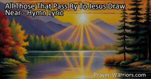 Experience the powerful invitation of Jesus in this uplifting hymn as He calls all who pass by to draw near. Embrace salvation