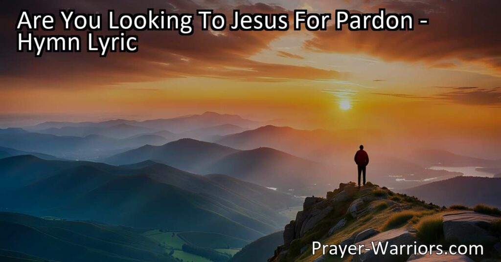 Are you looking to Jesus for pardon? Seek forgiveness