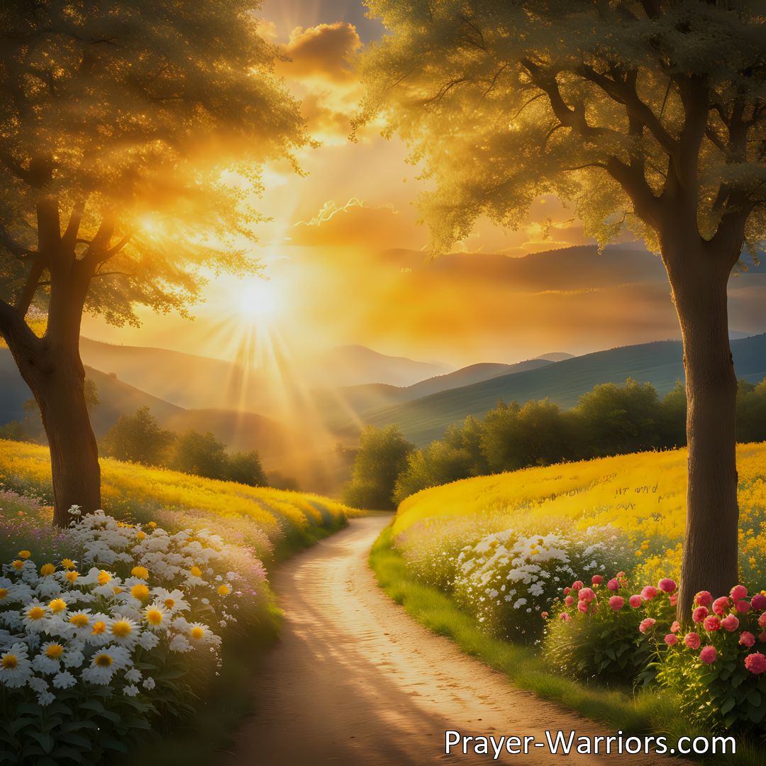 Freely Shareable Hymn Inspired Image Be a Golden Sunbeam: Bring brightness, joy, and hope into the lives of others. Chase away darkness, scatter rays of light, and uplift spirits with kindness and compassion. Spread your radiant light and make a difference.