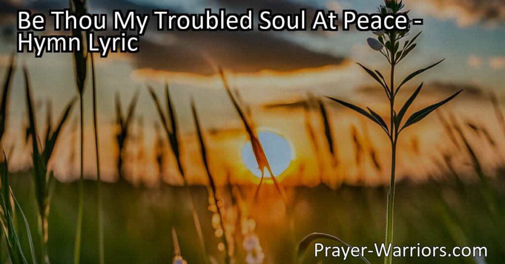 Discover peace for your troubled soul with the hymn "Be Thou My Troubled Soul At Peace." Find comfort in the love of Christ