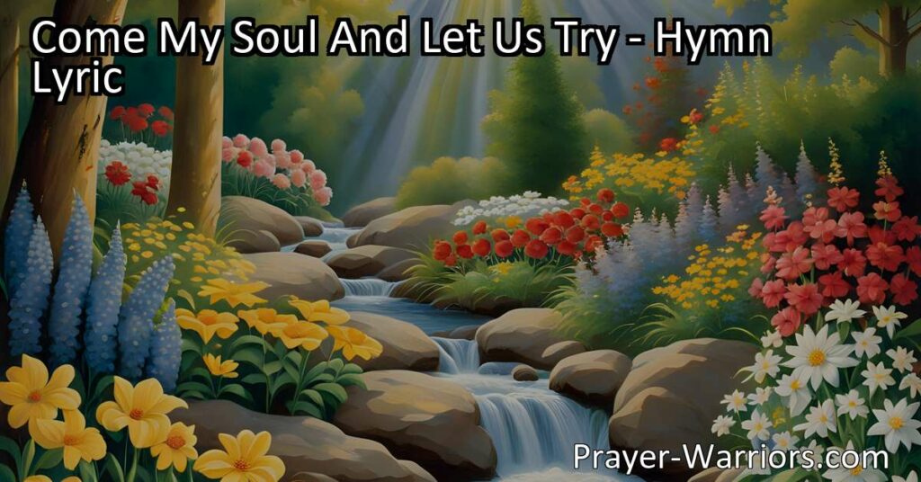 Seeking relief from burdens? Explore the hymn "Come My Soul And Let Us Try." Discover the power of reasoning