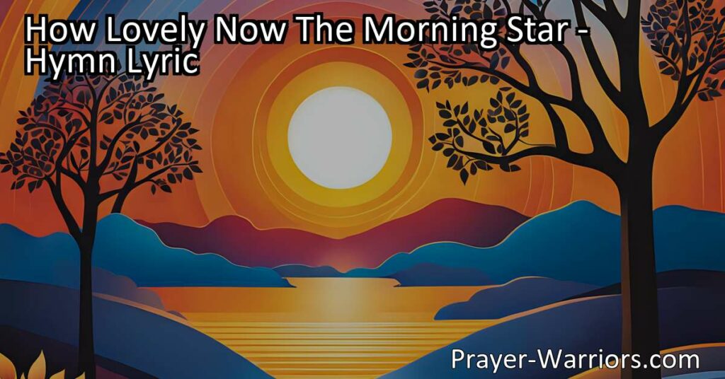 Discover the beauty and hope of the morning star in this hymn of gratitude. Let its radiant glow guide your heart and bring everlasting peace.