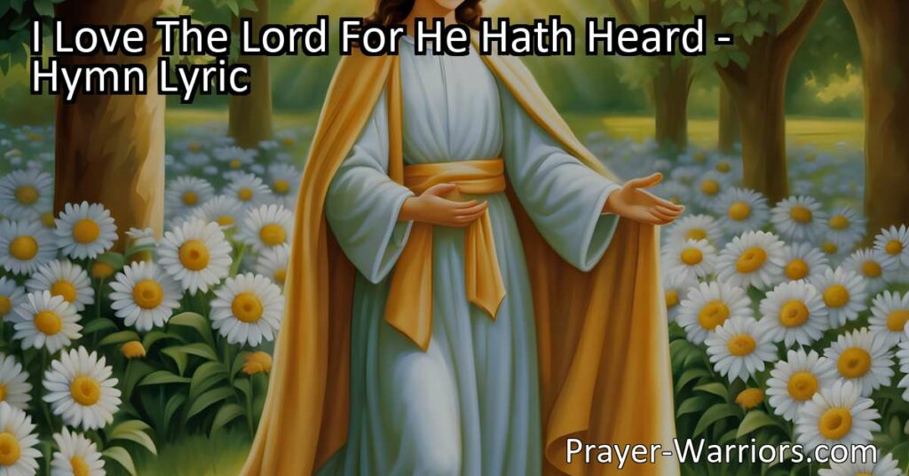 Discover the hymn "I Love The Lord For He Hath Heard