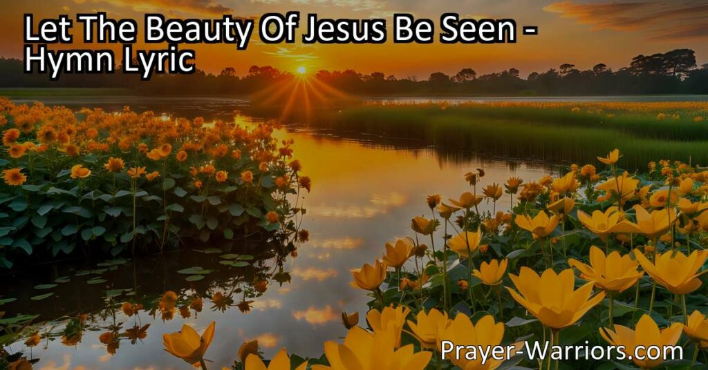 Discover the true meaning of beauty and how to reflect the passion and purity of Jesus in your life. Let The Beauty Of Jesus Be Seen and inspire others with love and compassion.