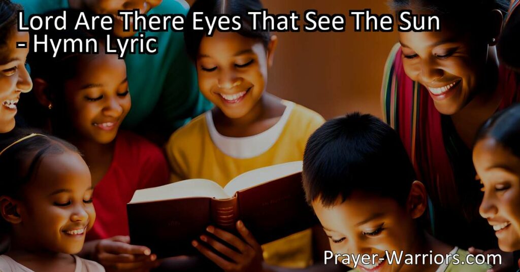 Discover the awe-inspiring wonders of God's creation and the power of His word in "Lord Are There Eyes That See The Sun" hymn. Reflect on revelation