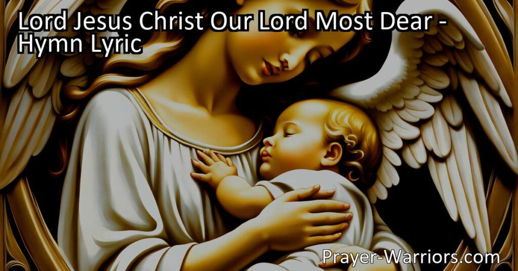 Unlock blessings and protection with "Lord Jesus Christ Our Lord Most Dear." This heartfelt prayer asks for grace