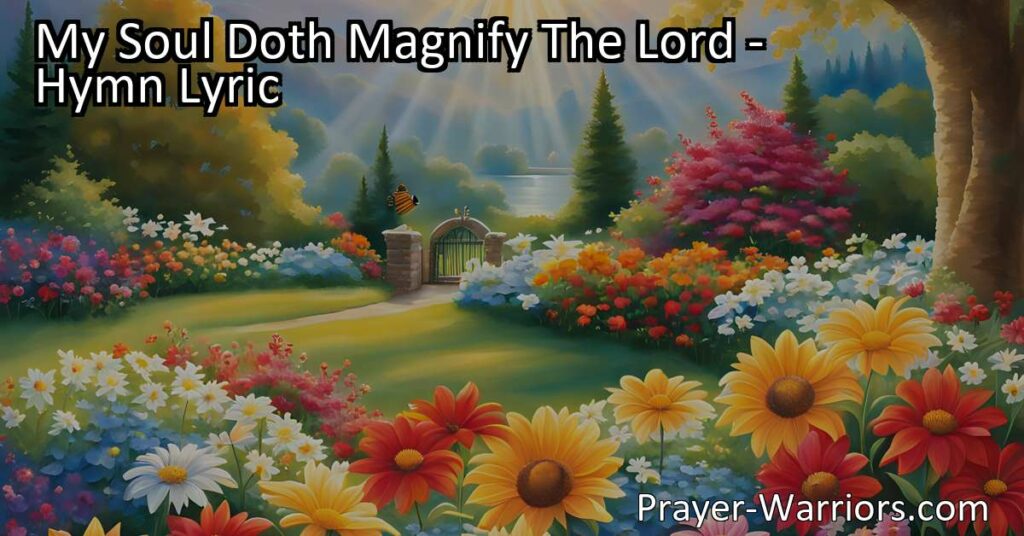 Experience true joy and fulfillment by magnifying the Lord. Rejoice in His goodness and remember His faithfulness throughout generations. Lift His name and find true happiness. My Soul Doth Magnify The Lord.
