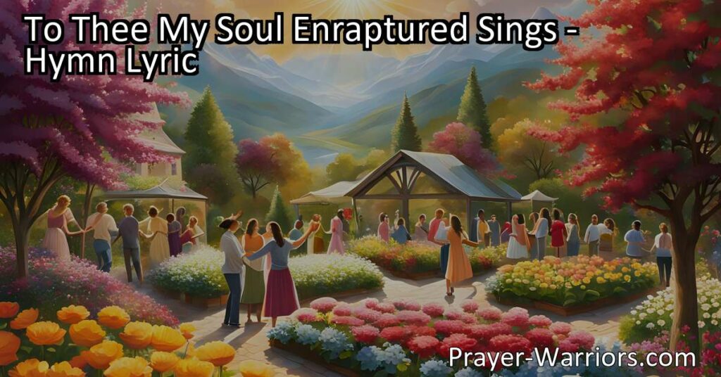 Experience the awe-inspiring hymn "To Thee My Soul Enraptured Sings