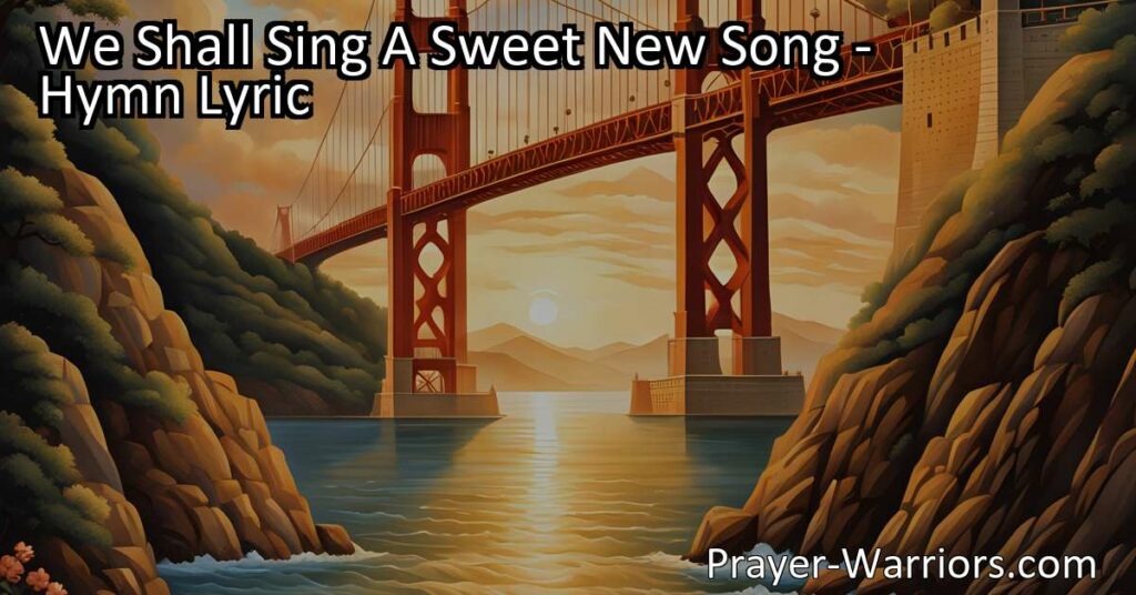 Experience the Joy Beyond the Pearly Gates - We Shall Sing A Sweet New Song truly captures the hope and happiness that awaits us in the divine realm. Join the faithful and find rapture