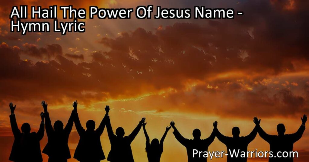 "Discover the immeasurable power of Jesus' name with the hymn 'All Hail the Power of Jesus' Name.' Proclaim His wonders