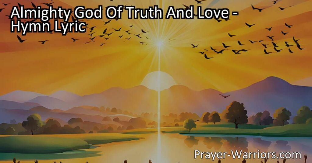 Experience the Power of Almighty God of Truth and Love in Your Life