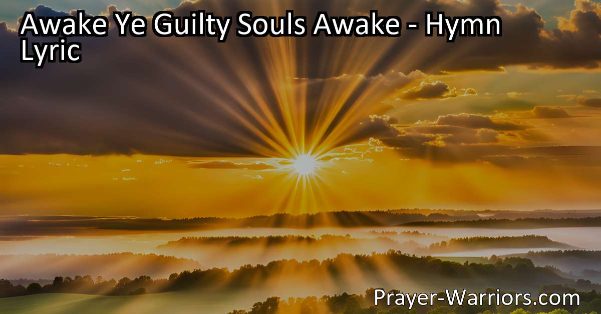 Awake Ye Guilty Souls Awake – Hymn Lyric