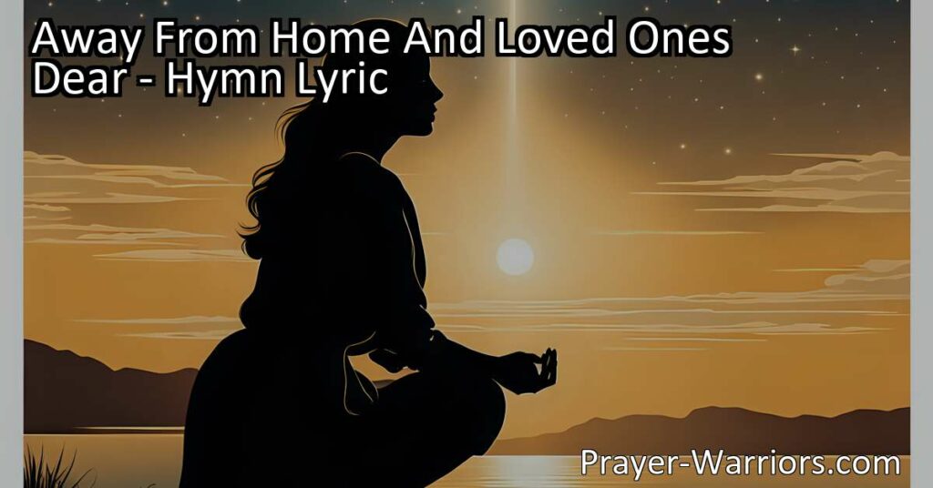 Discover the heartfelt hymn "Away From Home and Loved Ones Dear" that explores the power of prayer and a mother's love. Let this touching story of faith and reunion uplift your spirits.
