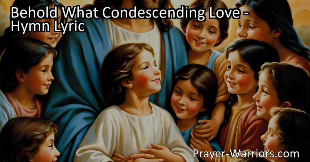 Experience the love of Jesus for children in the beautiful hymn "Behold What Condescending Love." Celebrate his grace and blessings for even the youngest among us. Join in nurturing their souls and guiding them to know the everlasting love of their heavenly Father.