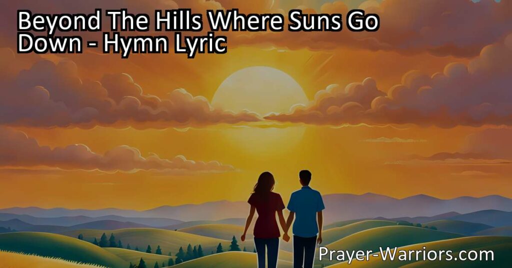 Discover the meaning behind the hymn "Beyond The Hills Where Suns Go Down" and explore the concept of a "summerland of song". Find solace and hope in the promise of rest and joy that lies beyond the horizon. Embark on a journey of harmonious chords and everlasting love.