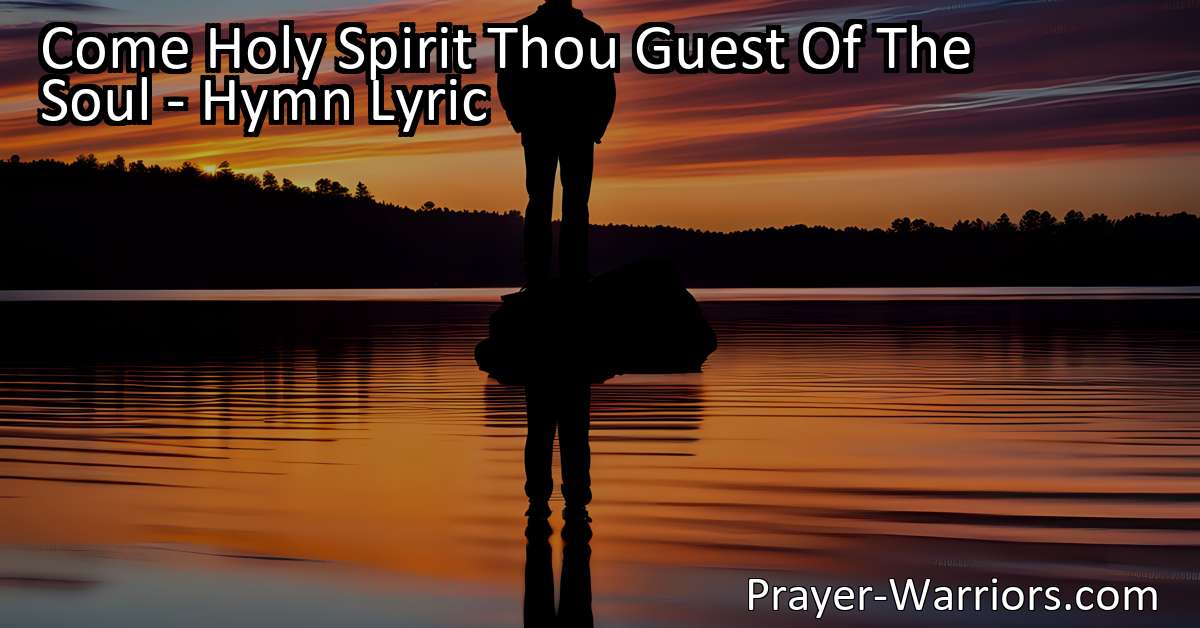 Come Holy Spirit Thou Guest Of The Soul – Hymn Lyric