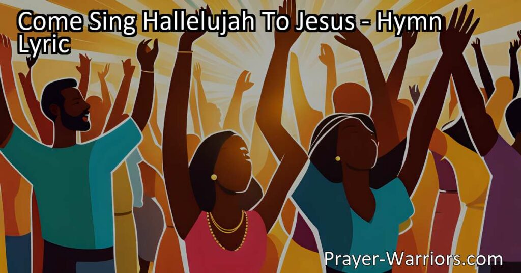 Celebrate and worship with joyful hallelujahs to Jesus. Sing of His grace