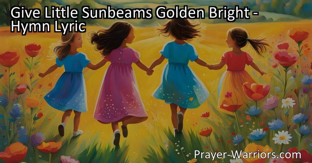 Discover the joy of giving and spreading positivity with the beautiful hymn "Give Little Sunbeams Golden Bright." Each verse celebrates nature's gifts and encourages us to share our light and love with others. Embrace the power of giving and make a positive difference in the world.